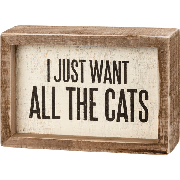 Inset Box Sign-I Just Want All the Cats - S and K Collectibles